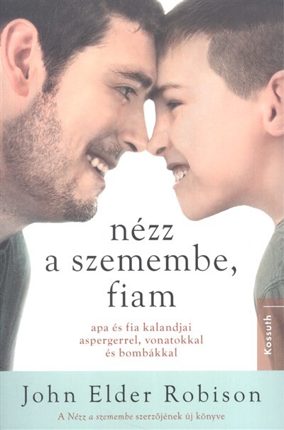 Nézz a szemembe, fiam /Apa és fia kalandjai, aspergerrel, vonatokkal és bombákkal