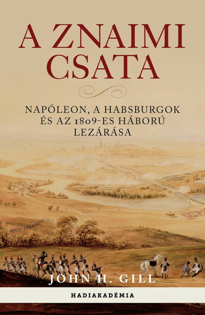 A znaimi csata - Napóleon, a Habsburgok és az 1809-es háború lezárása