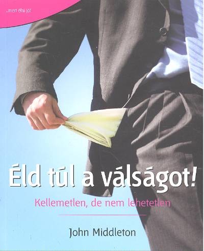 Éld túl a válságot! /Kellemetlen, de nem lehetetlen