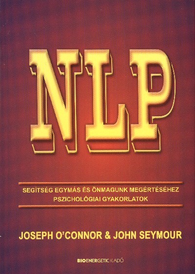 NLP /SEGÍTSÉG EGYMÁS ÉS ÖNMAGUNK MEGÉRTÉSÉHEZ PSZICHOLÓGIAI GYAKORLATOK