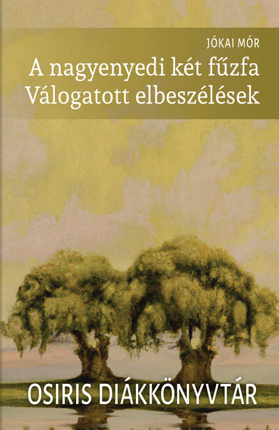 A nagyenyedi két fűzfa - Válogatott elbeszélések - Osiris Diákkönyvtár (új kiadás)