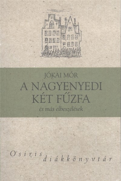 A NAGYENYEDI KÉT FŰZFA, ÉS MÁS ELBESZÉLÉSEK /OSIRIS DIÁKKÖNYVTÁR