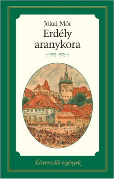 Erdély aranykora /Életreszóló regények 4.