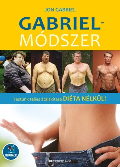 Gabriel-módszer - Testünk teljes átalakítása diéta nélkül! - letölthető mp3-melléklettel (új kiadás)