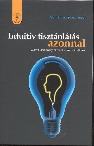 INTUITÍV TISZTÁNLÁTÁS AZONNAL /200 VÁLASZ, MELY ELVEZET ÁLMAID ÉLETÉHEZ