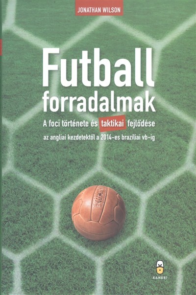 FUTBALLFORRADALMAK /A FOCI TÖRTÉNETE ÉS TAKTIKAI FEJLŐDÉSE