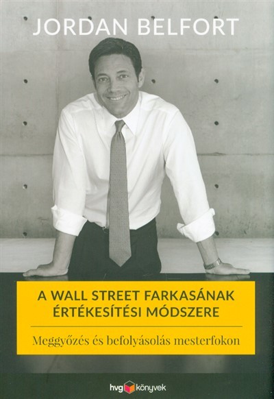 A Wall Street farkasának értékesítési módszere - Meggyőzés és befolyásolás mesterfokon