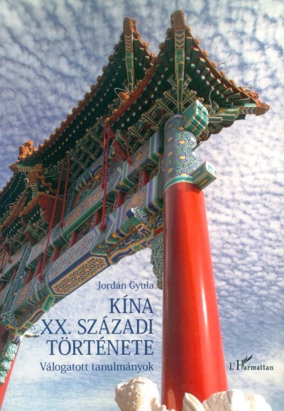 KÍNA XX. SZÁZADI TÖRTÉNETE /VÁLOGATOTT TANULMÁNYOK