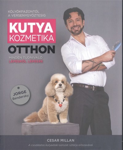 Kutyakozmetika otthon - Minden tudnivaló lépésről lépésre /Kölyökfazontól a versenygyőztesig