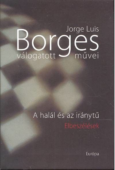 BORGES VÁLOGATOTT MŰVEI I. /A HALÁL ÉS AZ IRÁNYTŰ