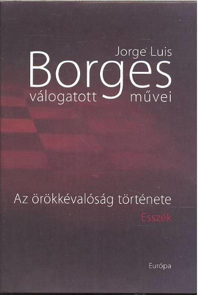 Borges válogatott művei II. /Az örökkévalóság története