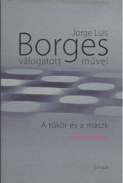 BORGES VÁLOGATOTT MŰVEI III. /A TÜKÖR ÉS A MASZK