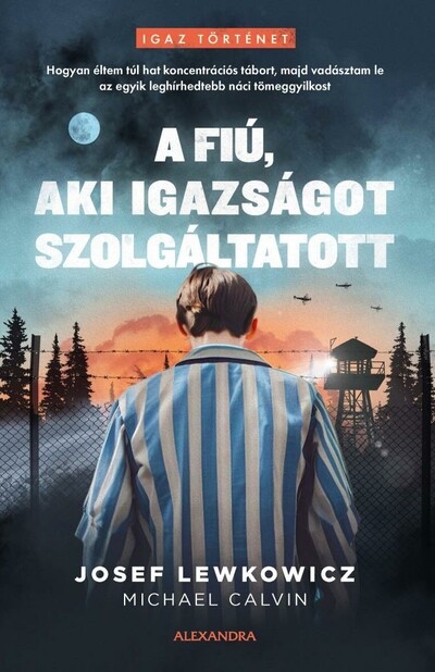 A fiú, aki igazságot szolgáltatott - Hogyan éltem túl hat koncentrációs tábort, majd vadásztam le az egyik leghírhedtebb náci tömeggyilkost