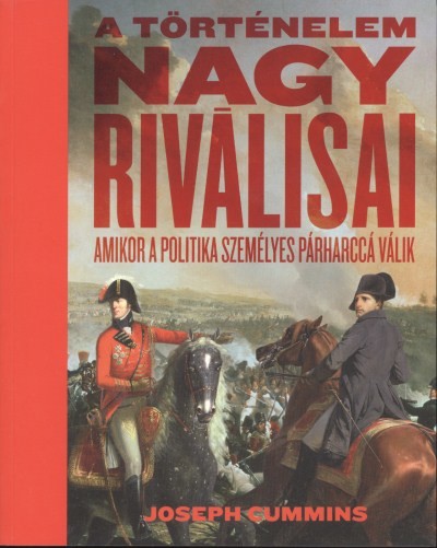A történelem nagy riválisai /Amikor a politika személyes párharccá válik