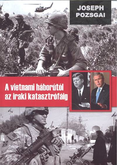 A VIETNÁMI HÁBORÚTÓL AZ IRAKI KATASZTRÓFÁIG