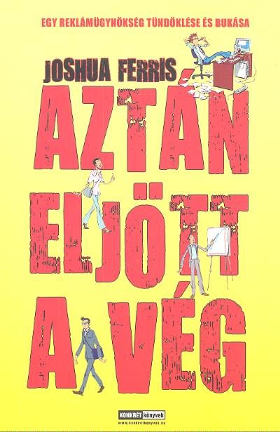 AZTÁN ELJÖTT A VÉG /EGY REKLÁMÜGYNÖKSÉG TÜNDÖKLÉSE ÉS BUKÁSA