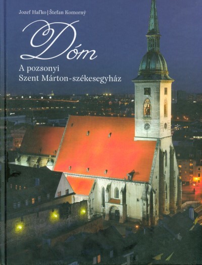 DÓM / A POZSONYI SZENT MÁRTON-SZÉKESEGYHÁZ