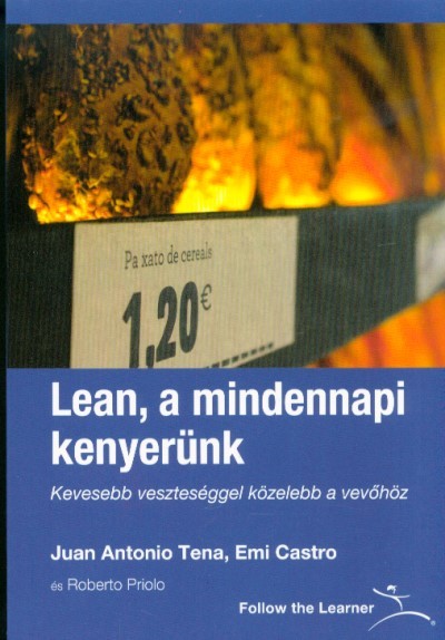 Lean, a mindennapi kenyerünk - Kevesebb veszteséggel közelebb a vevőhöz