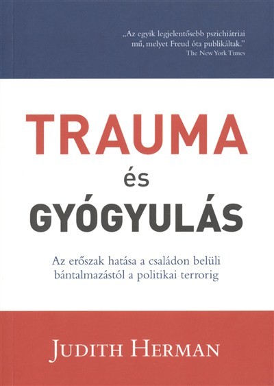 Trauma és gyógyulás /Az erőszak hatása a családon belüli bántalmazástól a politikai terrorig