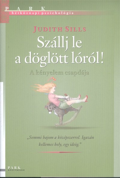 SZÁLLJ LE A DÖGLÖTT LÓRÓL! - A KÉNYELEM CSAPDÁJA /HÉTKÖZNAPI PSZICHOLÓGIA