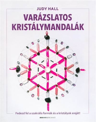 Varázslatos kristálymandalák /Fedezd fel a szakrális formák és a kristályok erejét!