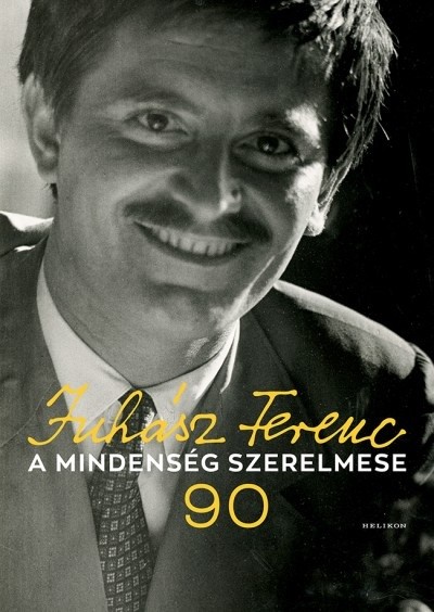 A mindenség szerelmese - Juhász Ferenc 90