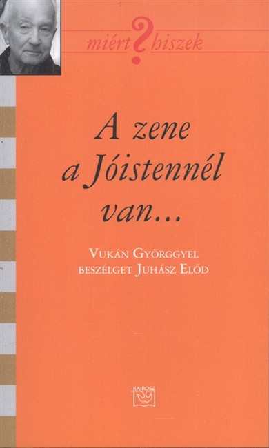 A ZENE A JÓISTENNÉL VAN... /MIÉRT HISZEK? C.