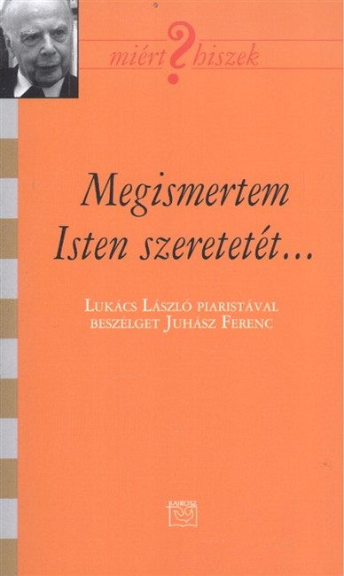 MEGISMERTEM ISTEN SZERETETÉT... /MIÉRT HISZEK? XCVIII.