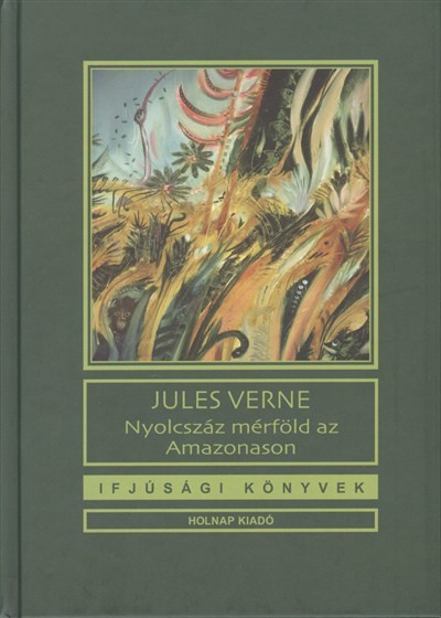 Nyolcszáz mérföld az Amazonason - Ifjúsági könyvek