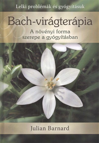 BACH-VIRÁGTERÁPIA /A NÖVÉNYI FORMA SZEREPE A GYÓGYÍTÁSBAN