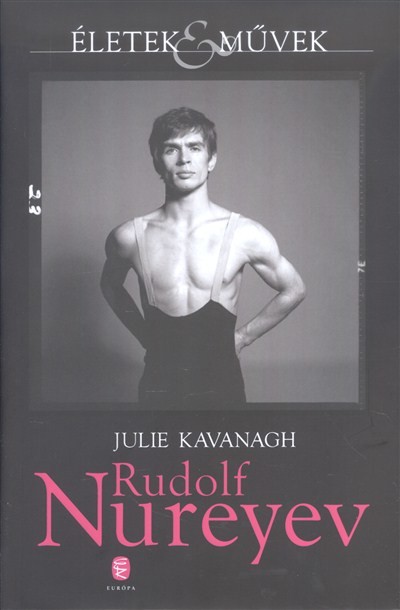 Rudolf Nureyev /Életek & művek