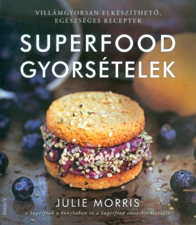 Superfood gyorsételek /Villámgyorsan elkészíthető, egészséges receptek