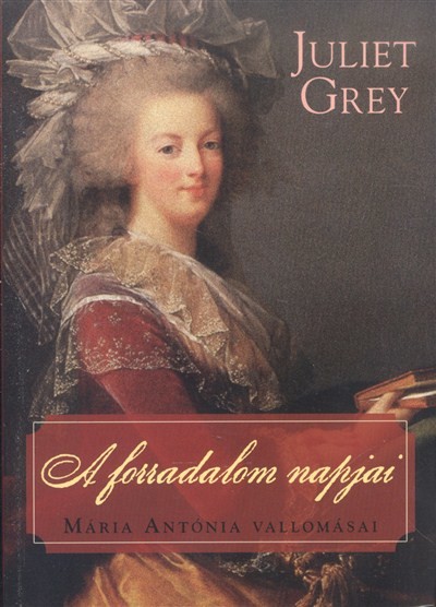 A forradalom napjai /Mária Antónia vallomásai