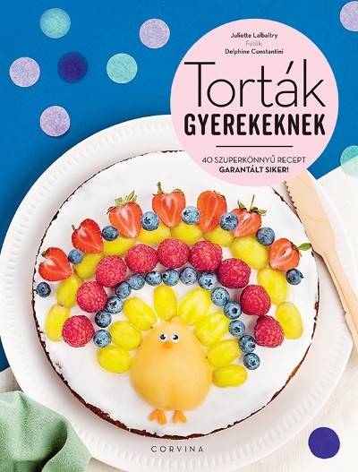 Torták gyerekeknek - 40 szuperkönnyű recept, garantált siker!