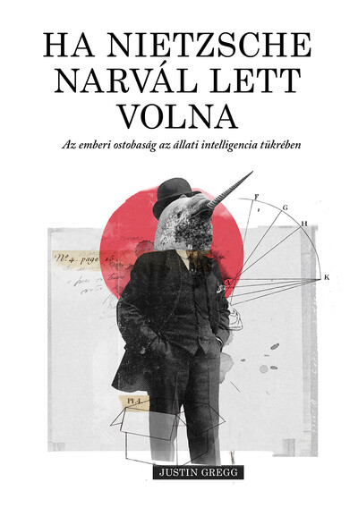 Ha Nietzsche narvál lett volna - Az emberi ostobaság az állati intelligencia tükrében