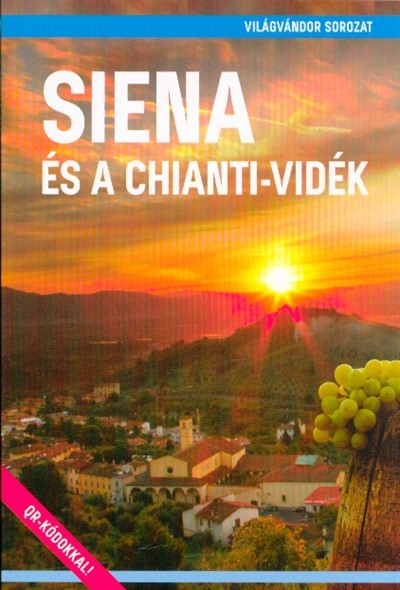 Siena és a Chianti-vidék - Világvándor sorozat /QR-kódokkal!