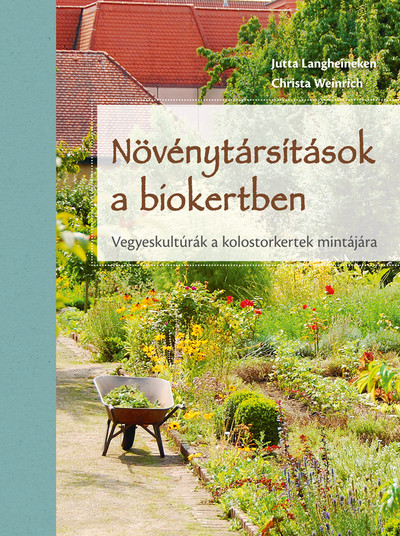 Növénytársítások a biokertben - Vegyeskultúrák a kolostorkertek mintájára