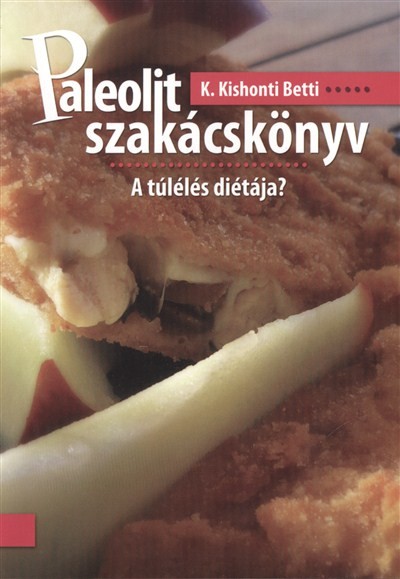PALEOLIT SZAKÁCSKÖNYV /A TÚLÉLÉS DIÉTÁJA?