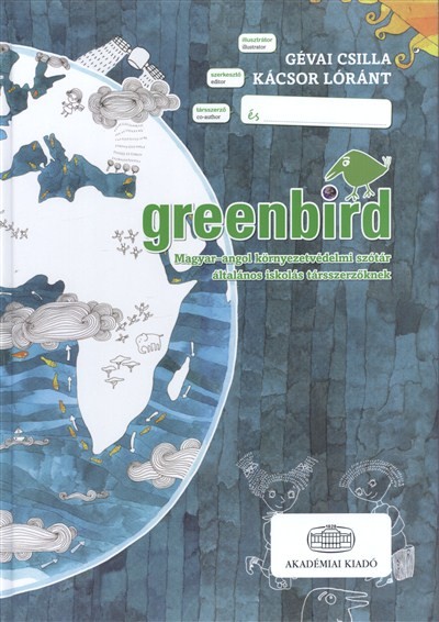 GREENBIRD /MAGYAR-ANGOL KÖRNYEZETVÉDELMI SZÓTÁR ÁLTALÁNOS ISKOLÁS TÁRSSZERZŐKNEK