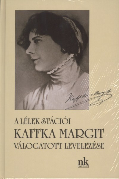 KAFFKA MARGIT VÁLOGATOTT LEVELEZÉSE /A LÉLEK STÁCIÓI