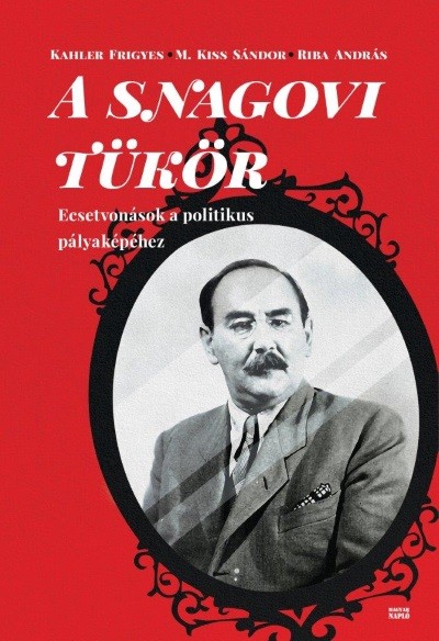 A snagovi tükör - Ecsetvonások a politikus pályaképéhez