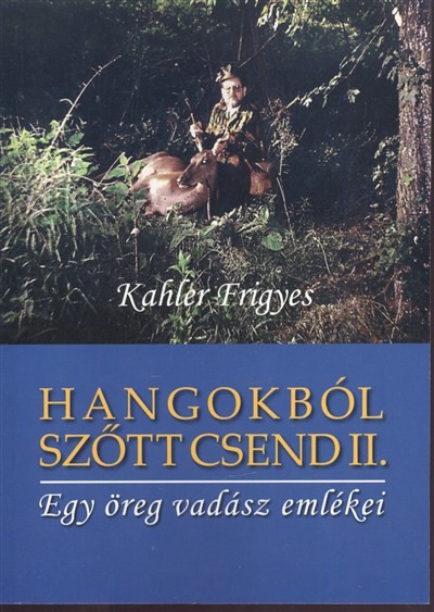 HANGOKBÓL SZŐTT CSEND II. /EGY ÖREG VADÁSZ EMLÉKEI