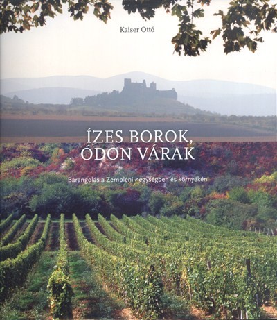 ÍZES BOROK, ÓDON VÁRAK /BARANGOLÁS A ZEMPLÉNI-HEGYSÉGBEN ÉS KÖRNYÉKÉN