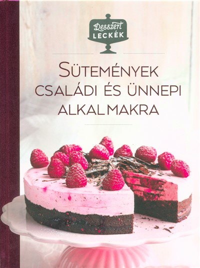 Sütemények családi és ünnepi alkalmakra /Desszert leckék