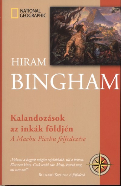 KALANDOZÁSOK AZ INKÁK FÖLDJÉN /A MACHU PICCHU FELFEDEZÉSE