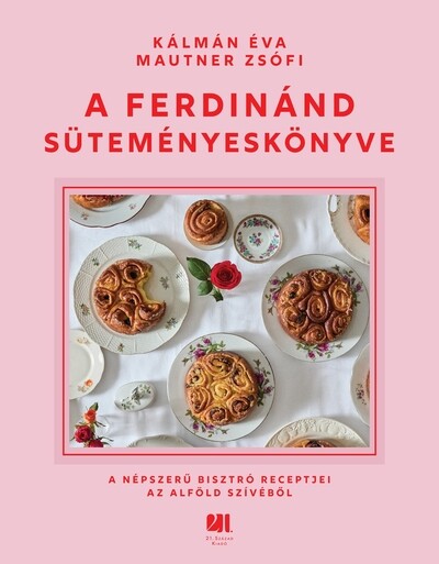 A Ferdinánd süteményeskönyve - A népszerű bisztró receptjei az Alföld szívéből