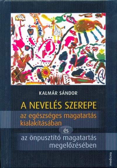 A nevelés szerepe az egészséges magatartás kialakításában és az önpusztító magatartás megelőzésében