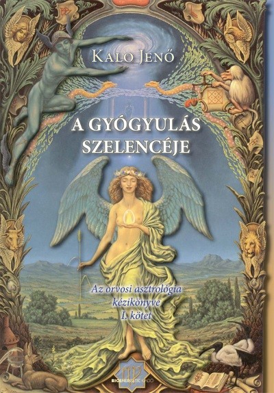 A gyógyulás szelencéje I. /Az orvosi asztrológia kézikönyve
