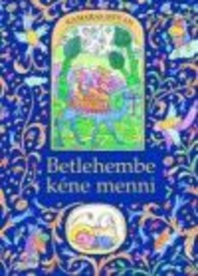 BETLEHEMBE KÉNE MENNI /KARÁCSONYI MESÉK  §K