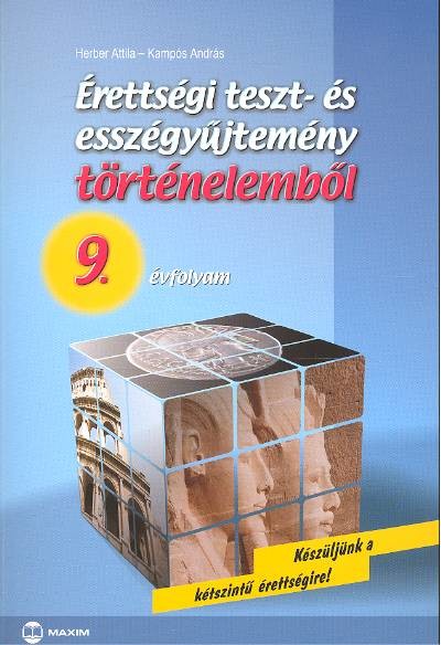 ÉRETTSÉGI TESZT- ÉS ESSZÉGYŰJTEMÉNY TÖRTÉNELEMBŐL 9. ÉVFOLYAM